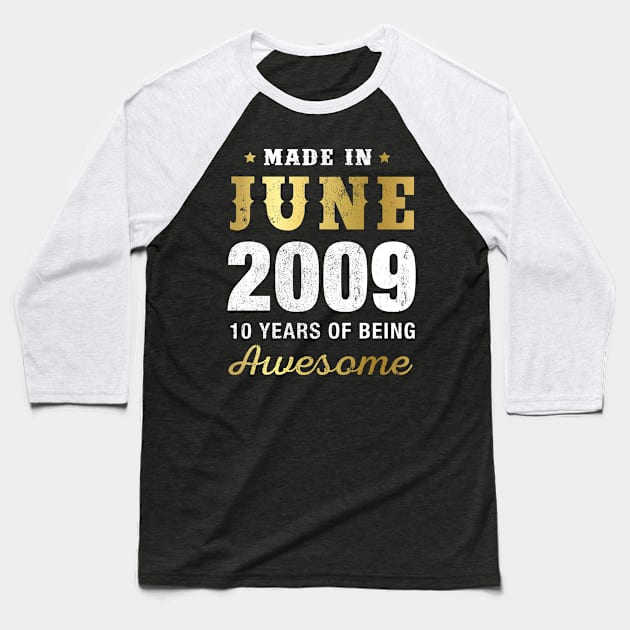 Made in June 2009 10 Years Of Being Awesome Baseball T-Shirt by garrettbud6